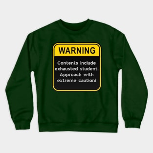 WARNING: Contents include exhausted Student! Crewneck Sweatshirt